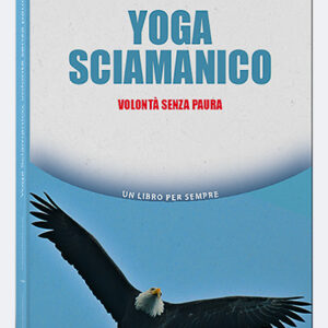 Yoga Sciamanico, volontà senza paura